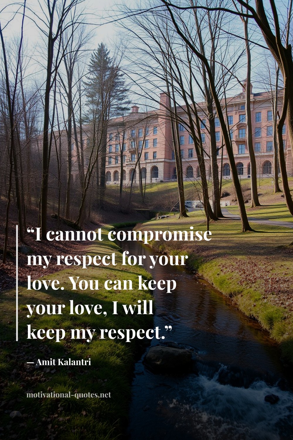 "“I cannot compromise my respect for your love. You can keep your love, I will keep my respect.”" — Amit Kalantri