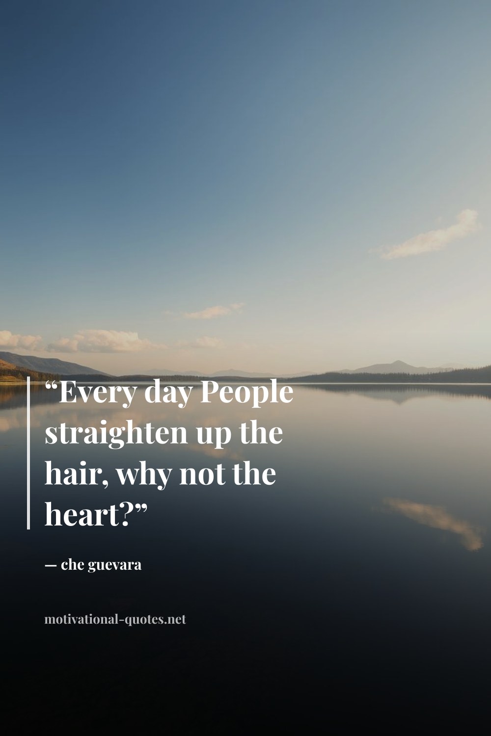 "“Every day People straighten up the hair, why not the heart?”" — che guevara