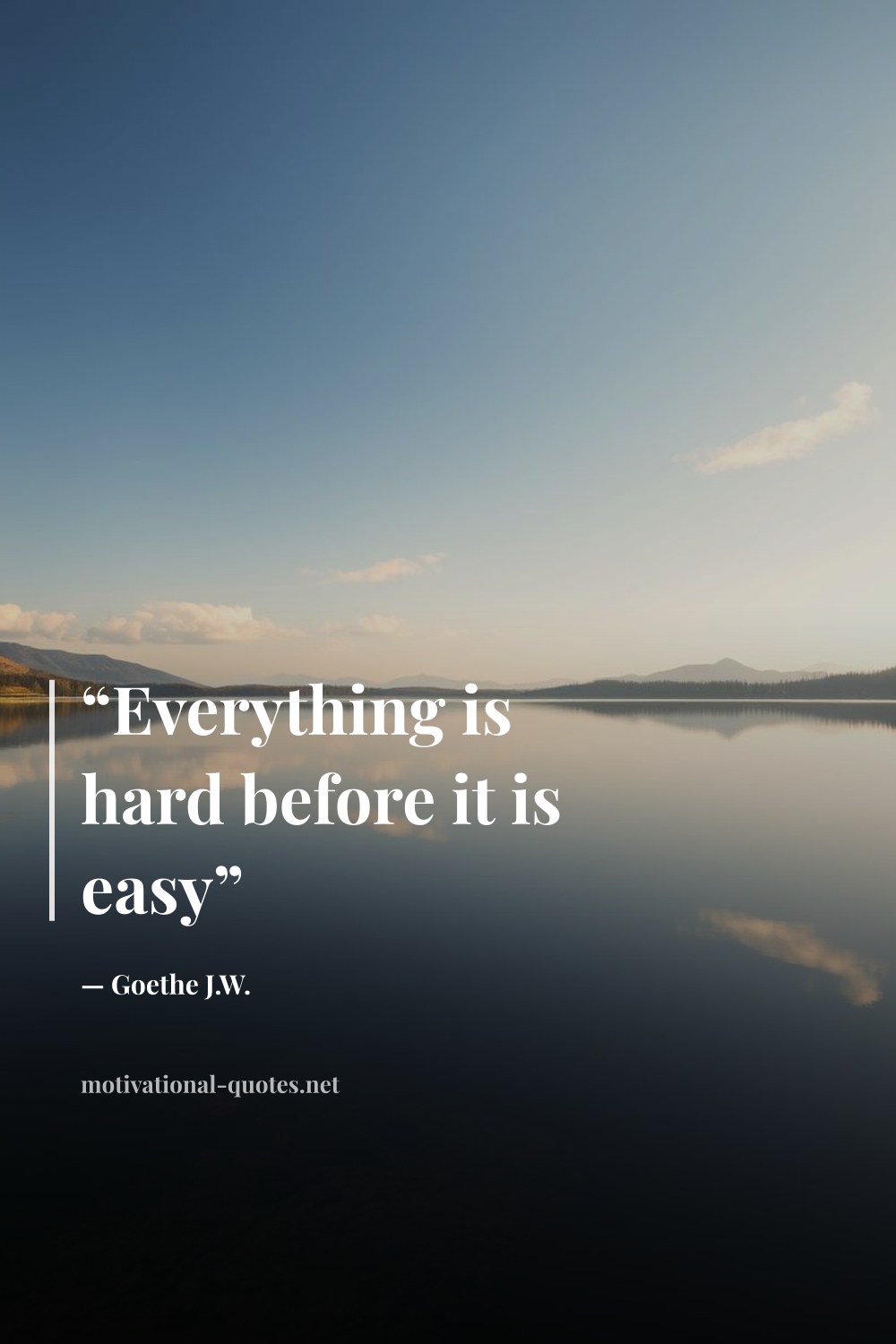 "“Everything is hard before it is easy”" — Goethe J.W.