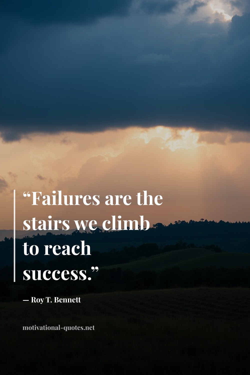 "“Failures are the stairs we climb to reach success.”" — Roy T. Bennett