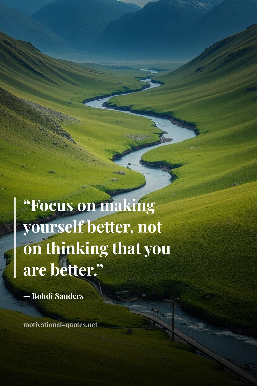 "“Focus on making yourself better, not on thinking that you are better.”" — Bohdi Sanders