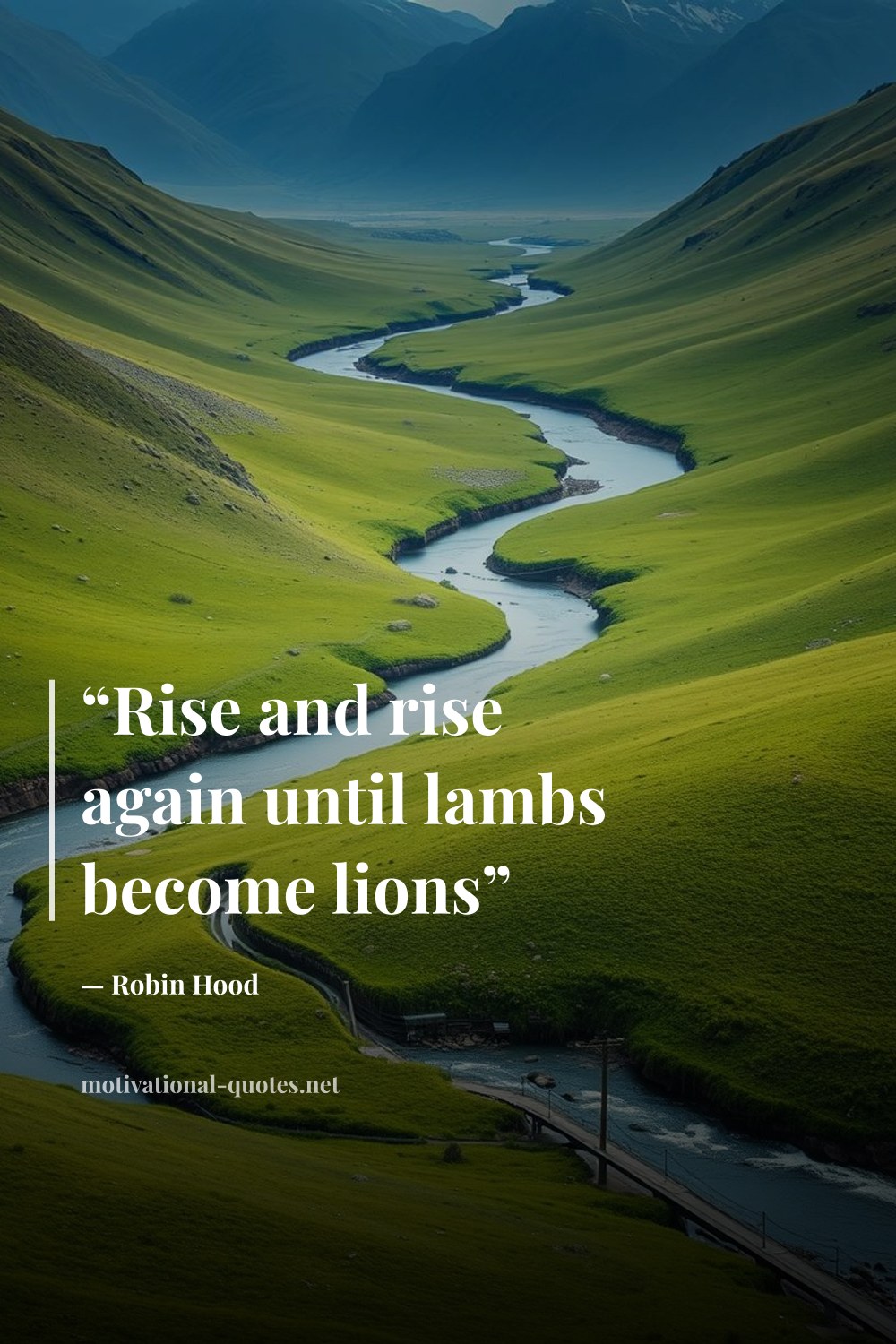 "“Rise and rise again until lambs become lions”" — Robin Hood