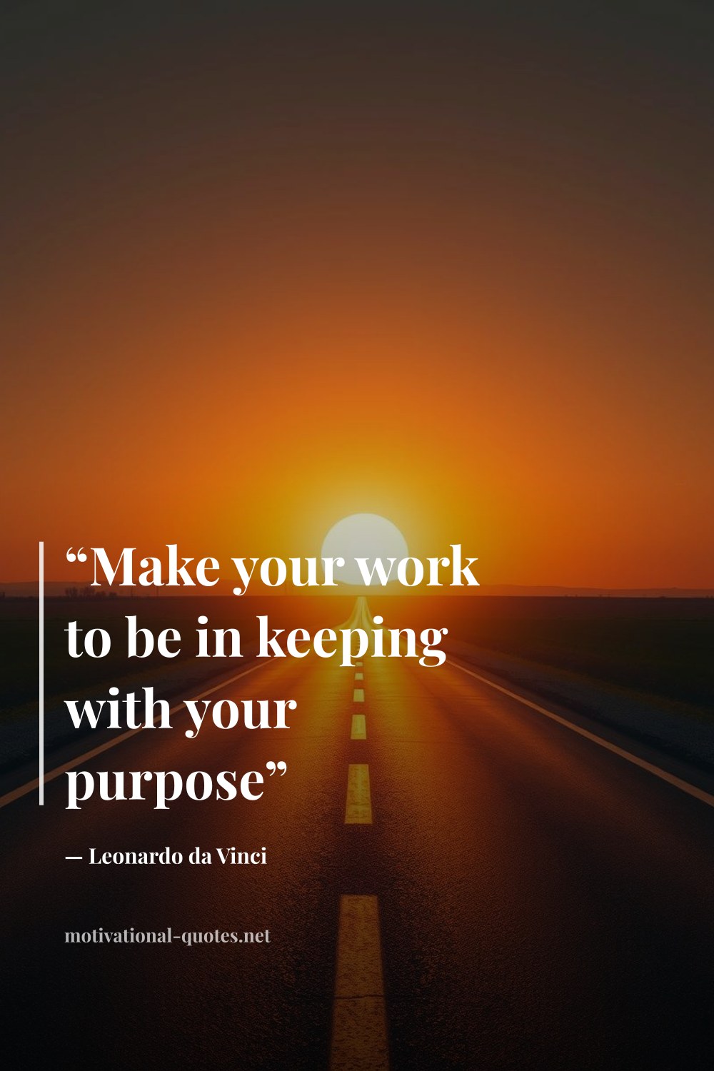 "“Make your work to be in keeping with your purpose”" — Leonardo da Vinci
