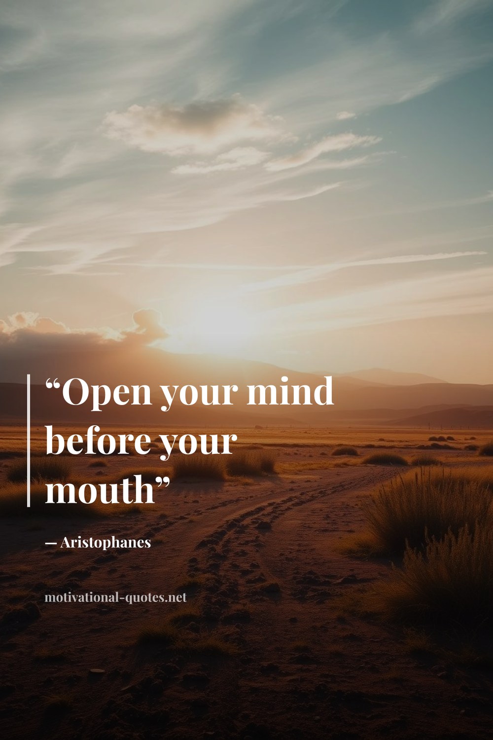 "“Open your mind before your mouth”" — Aristophanes