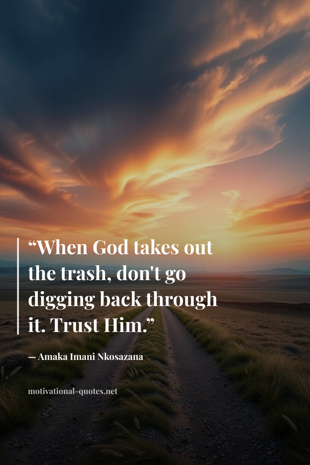 "“When God takes out the trash, don't go digging back through it. Trust Him.”" — Amaka Imani Nkosazana