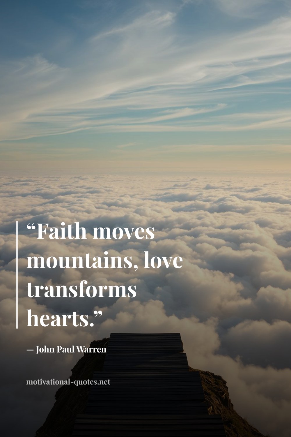 "“Faith moves mountains, love transforms hearts.”" — John Paul Warren