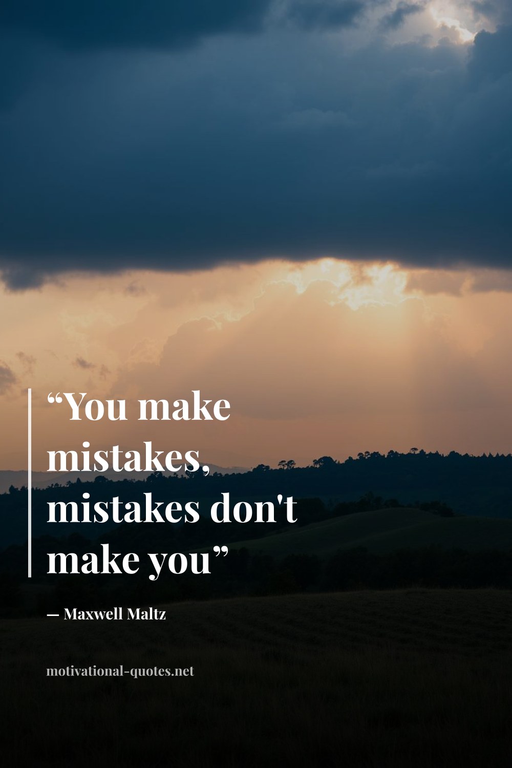 "“You make mistakes, mistakes don't make you”" — Maxwell Maltz