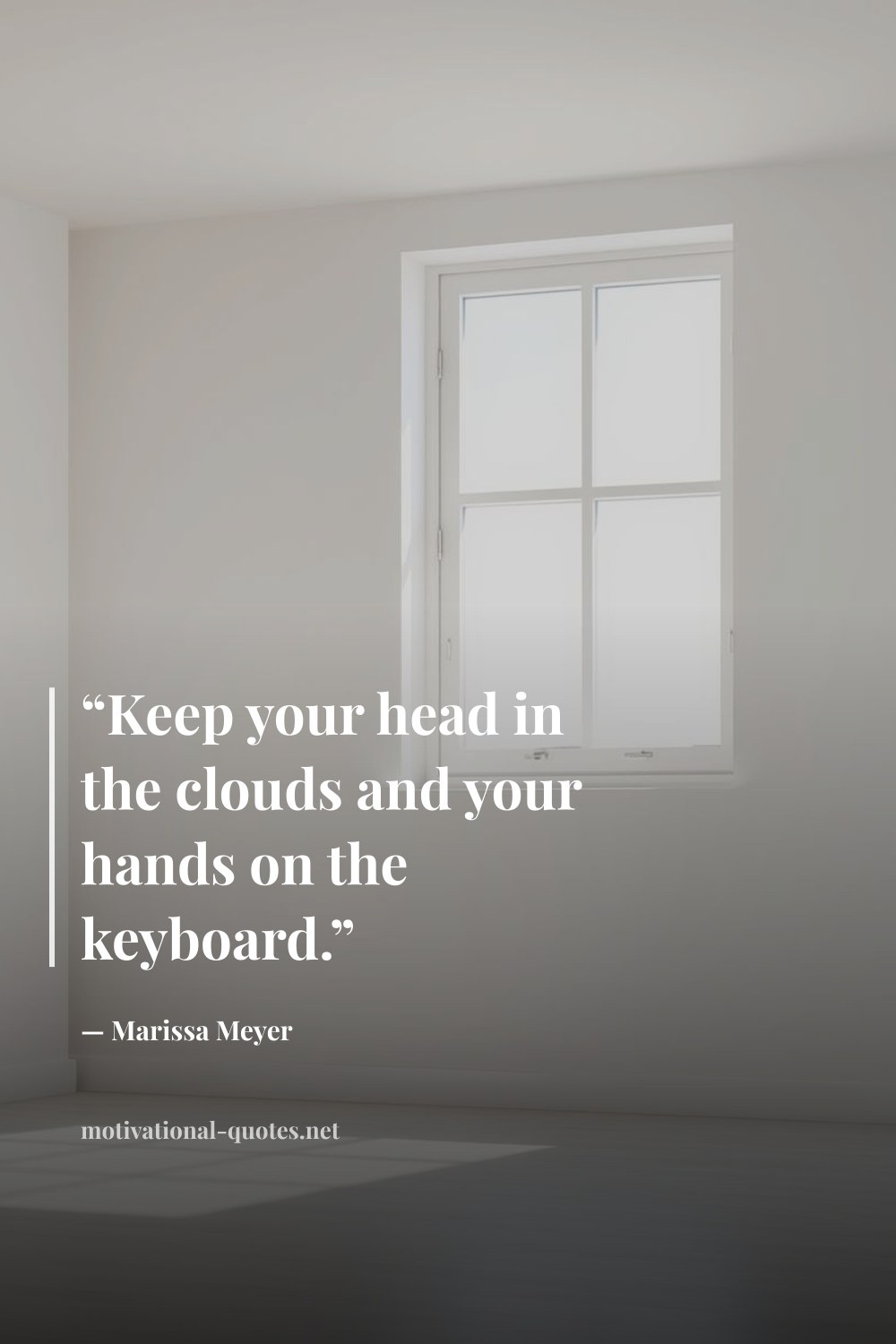 "“Keep your head in the clouds and your hands on the keyboard.”" — Marissa Meyer