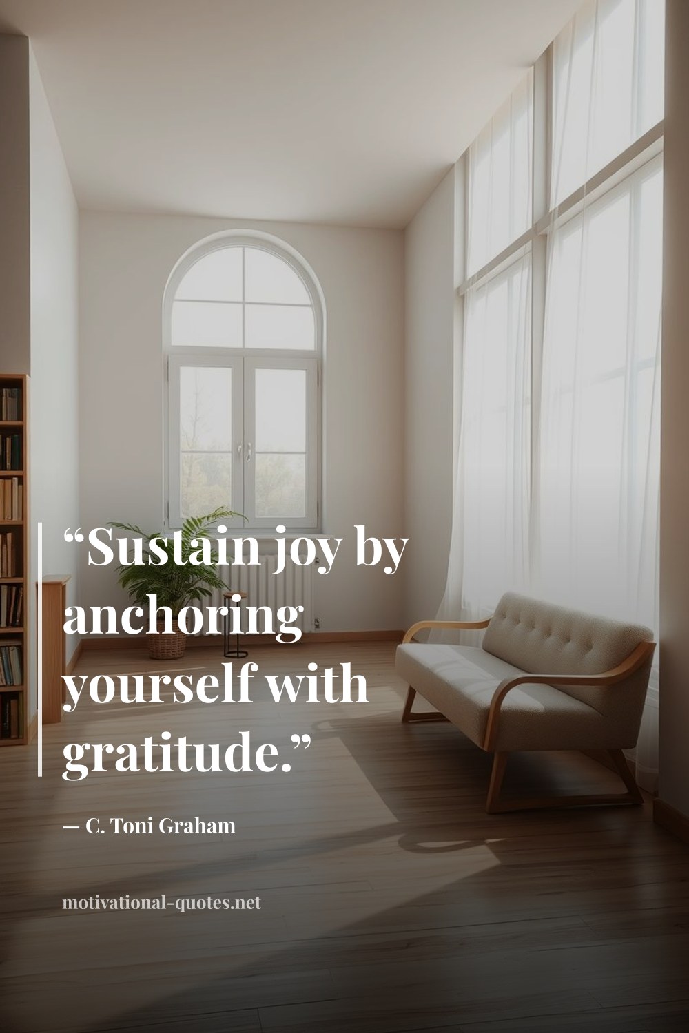"“Sustain joy by anchoring yourself with gratitude.”" — C. Toni Graham
