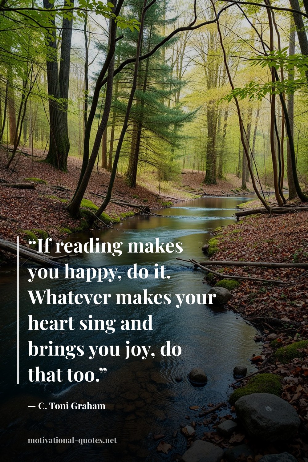 "“If reading makes you happy, do it. Whatever makes your heart sing and brings you joy, do that too.”" — C. Toni Graham