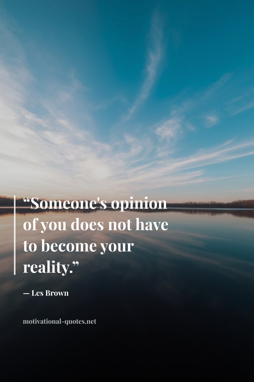 "“‎Someone's opinion of you does not have to become your reality.”" — Les Brown