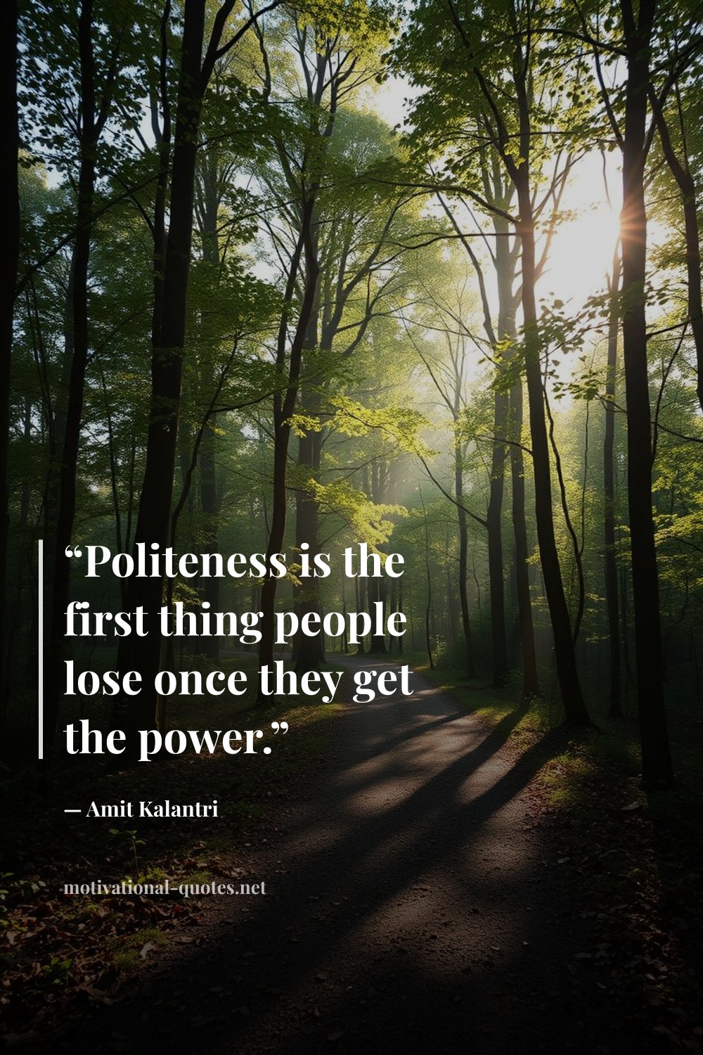 "“Politeness is the first thing people lose once they get the power.”" — Amit Kalantri