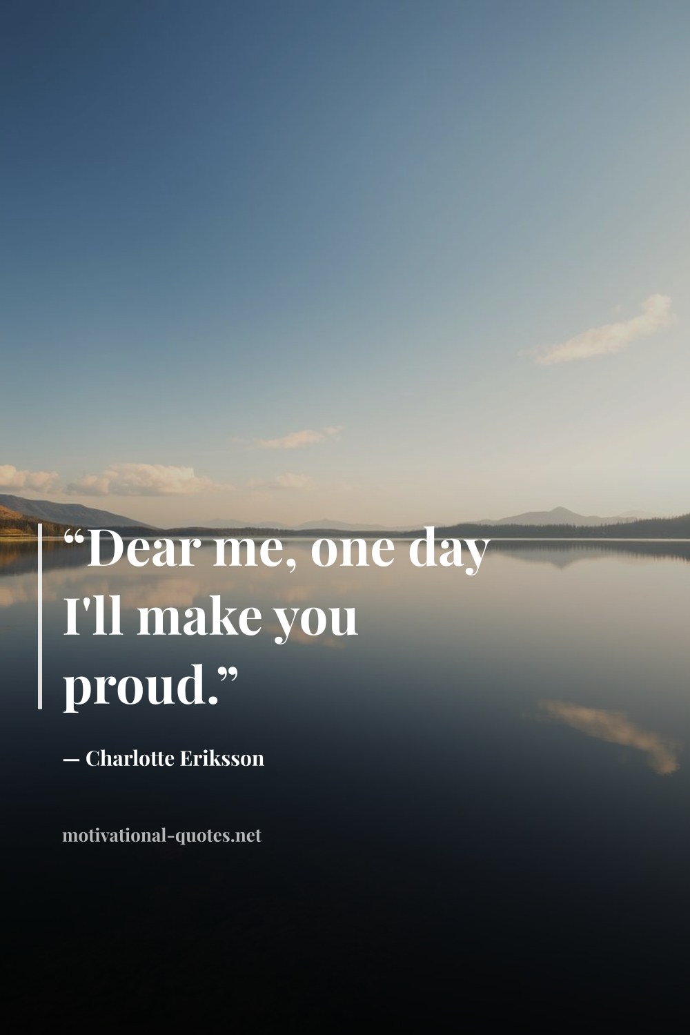 "“Dear me, one day I'll make you proud.”" — Charlotte Eriksson