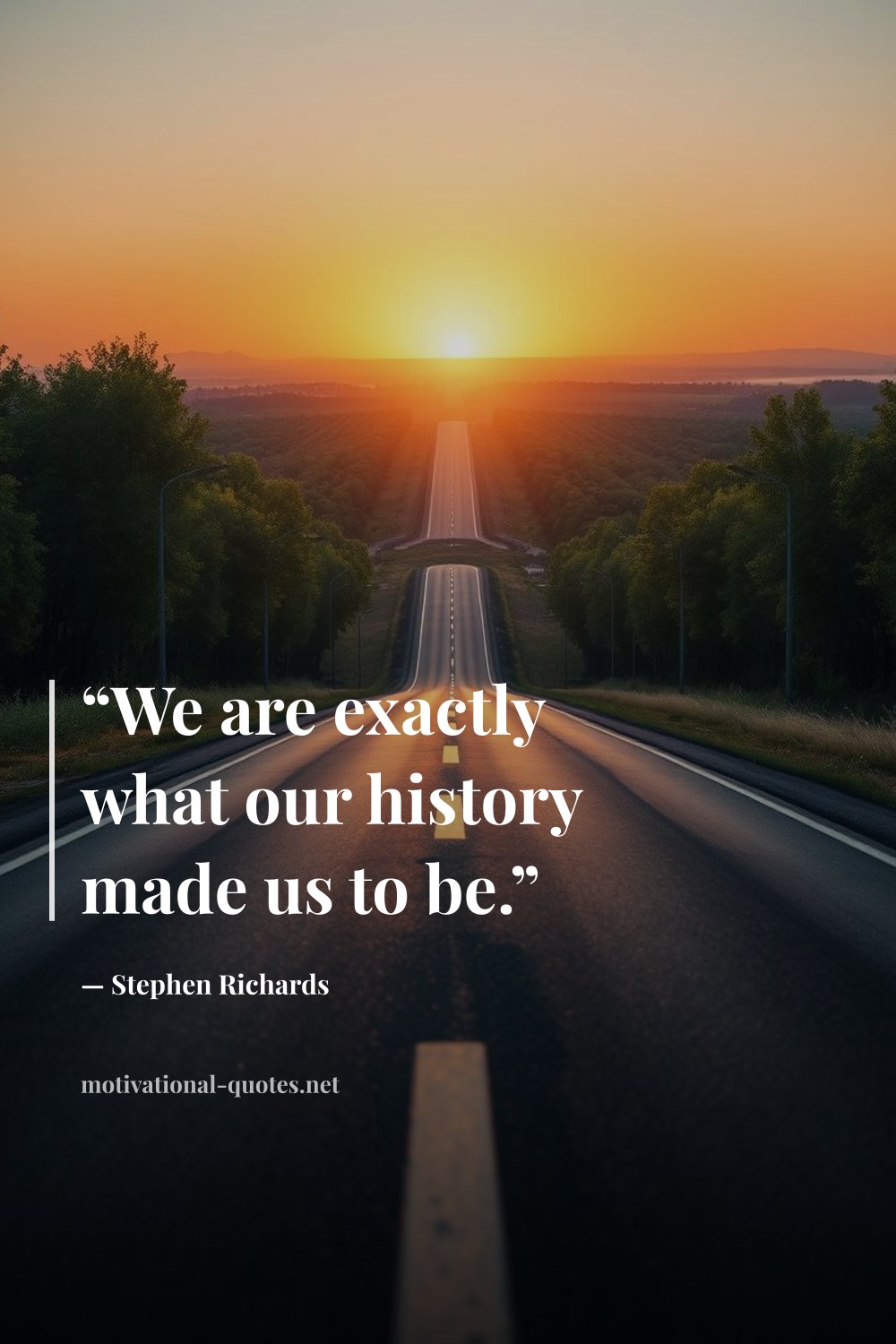 "“We are exactly what our history made us to be.”" — Stephen Richards