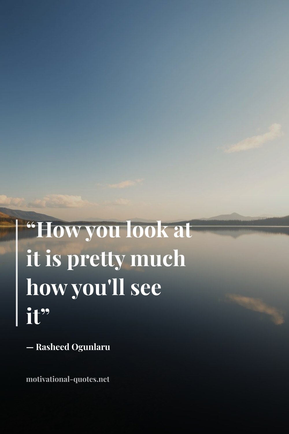 "“How you look at it is pretty much how you'll see it”" — Rasheed Ogunlaru