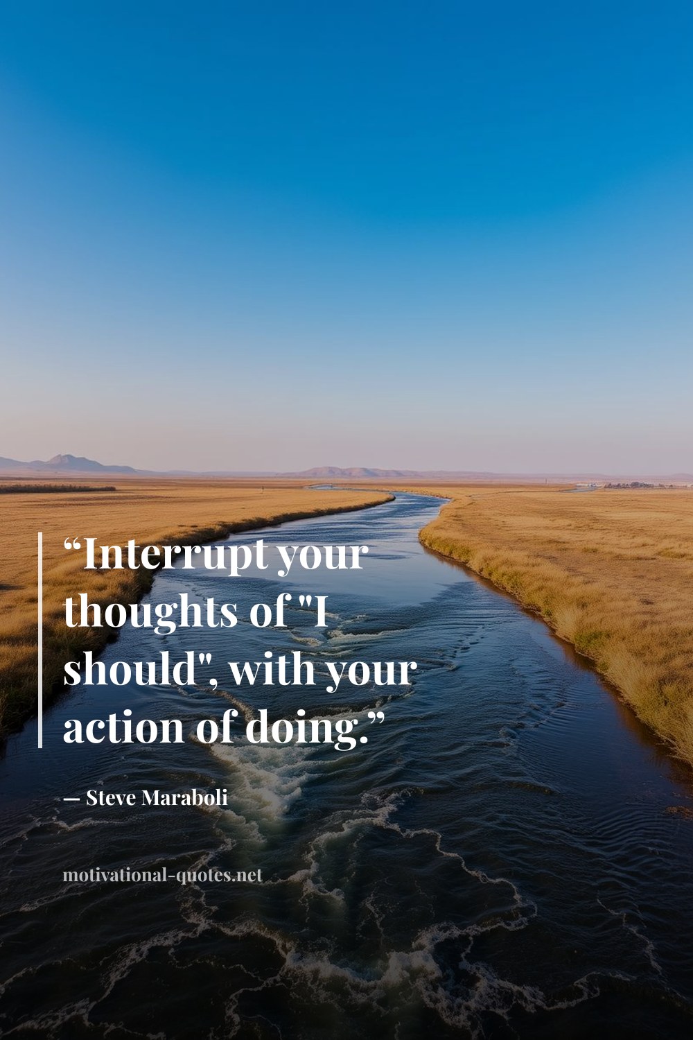 "“Interrupt your thoughts of "I should", with your action of doing.”" — Steve Maraboli