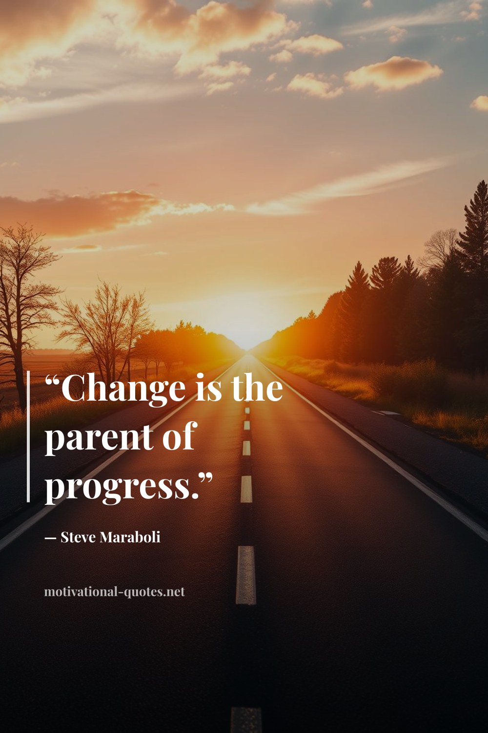 "“Change is the parent of progress.”" — Steve Maraboli