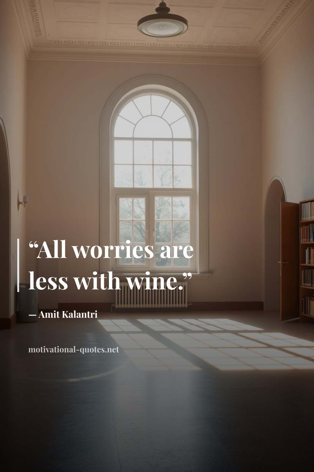 "“All worries are less with wine.”" — Amit Kalantri