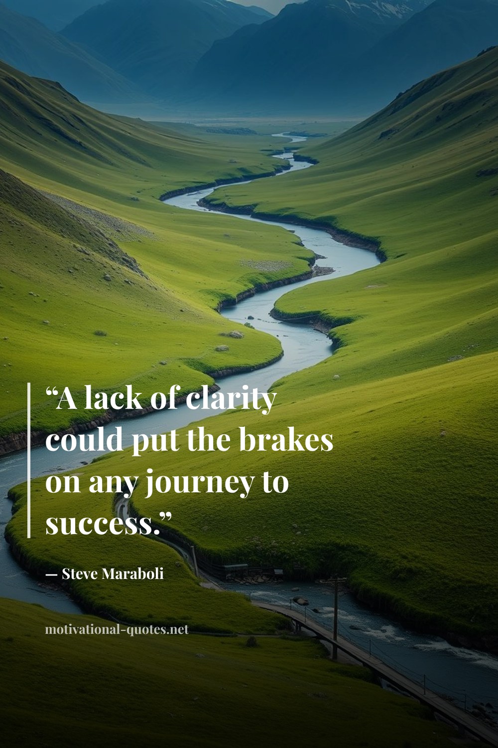 "“A lack of clarity could put the brakes on any journey to success.”" — Steve Maraboli