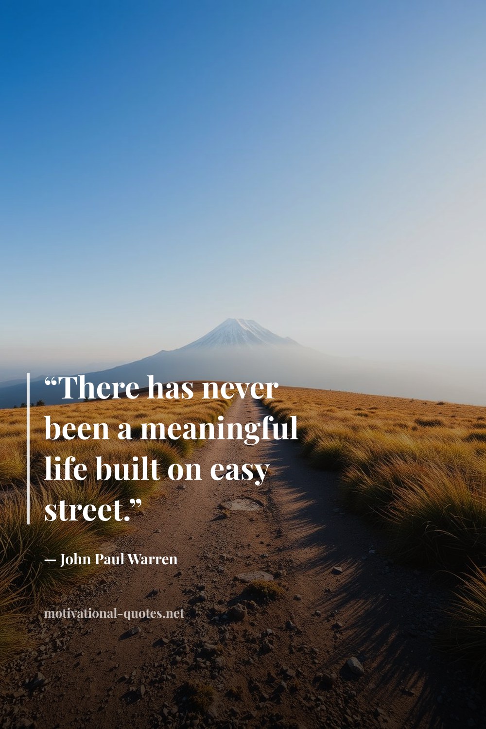 "“There has never been a meaningful life built on easy street.”" — John Paul Warren