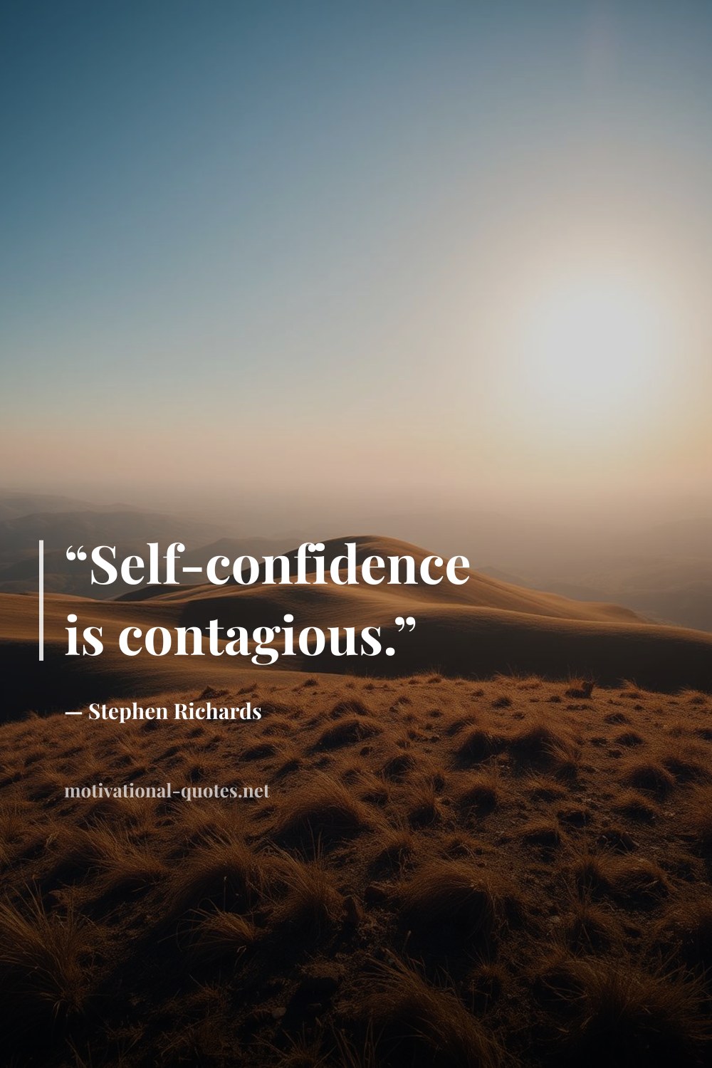 "“Self-confidence is contagious.”" — Stephen Richards