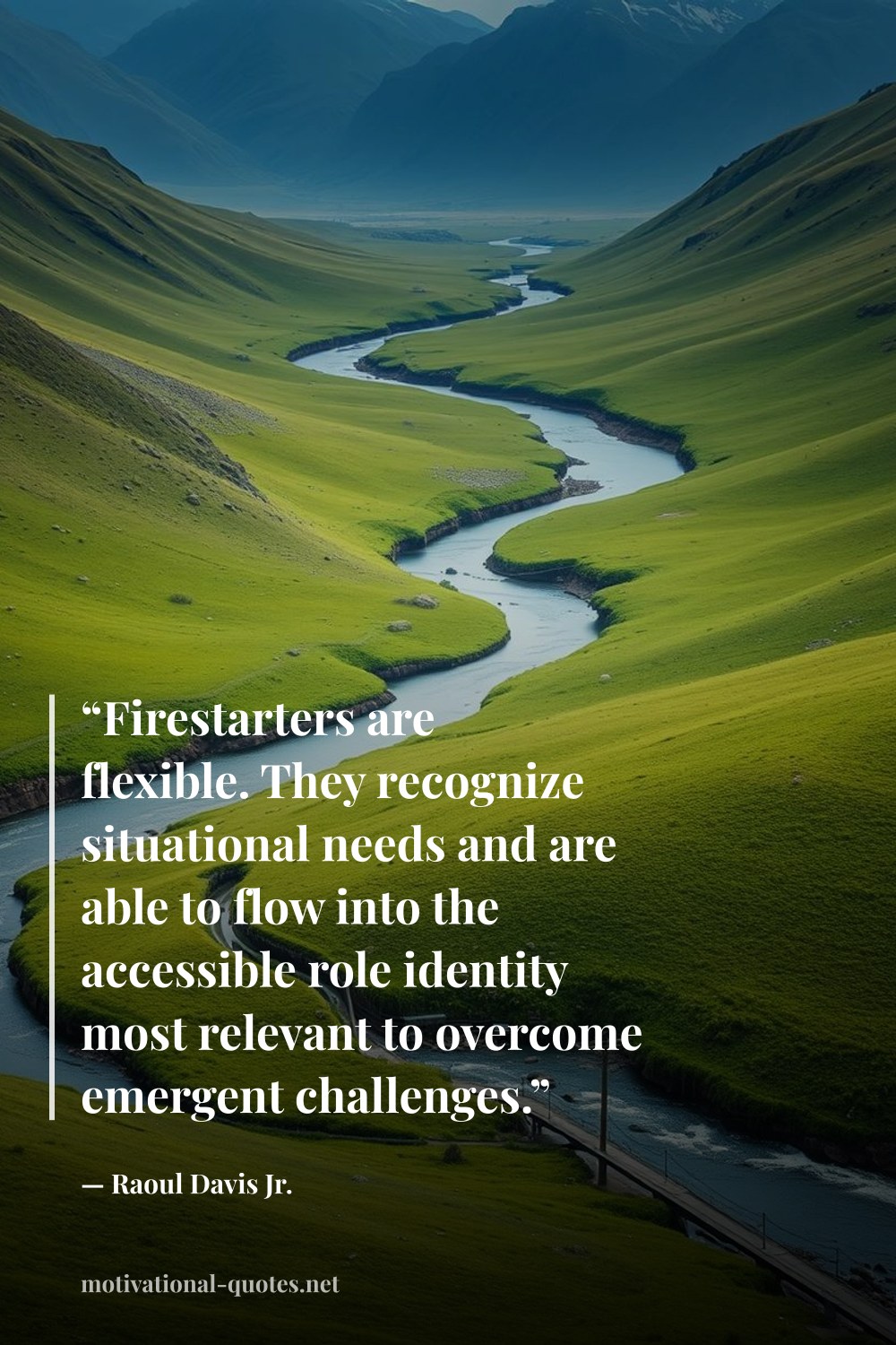"“Firestarters are flexible. They recognize situational needs and are able to flow into the accessible role identity most relevant to overcome emergent challenges.”" — Raoul Davis Jr.