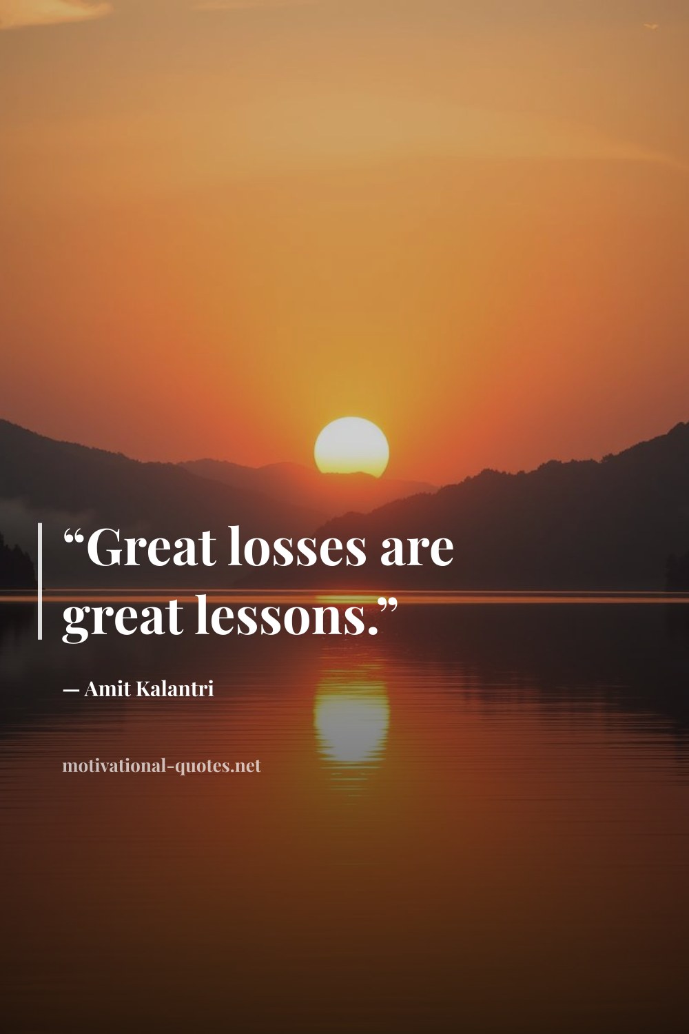 "“Great losses are great lessons.”" — Amit Kalantri