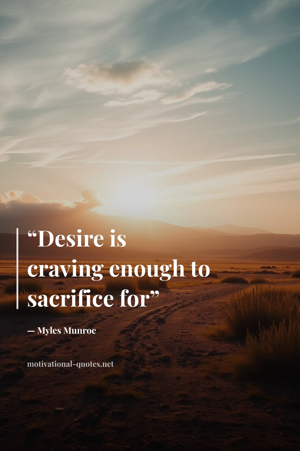 "“Desire is craving enough to sacrifice for”" — Myles Munroe