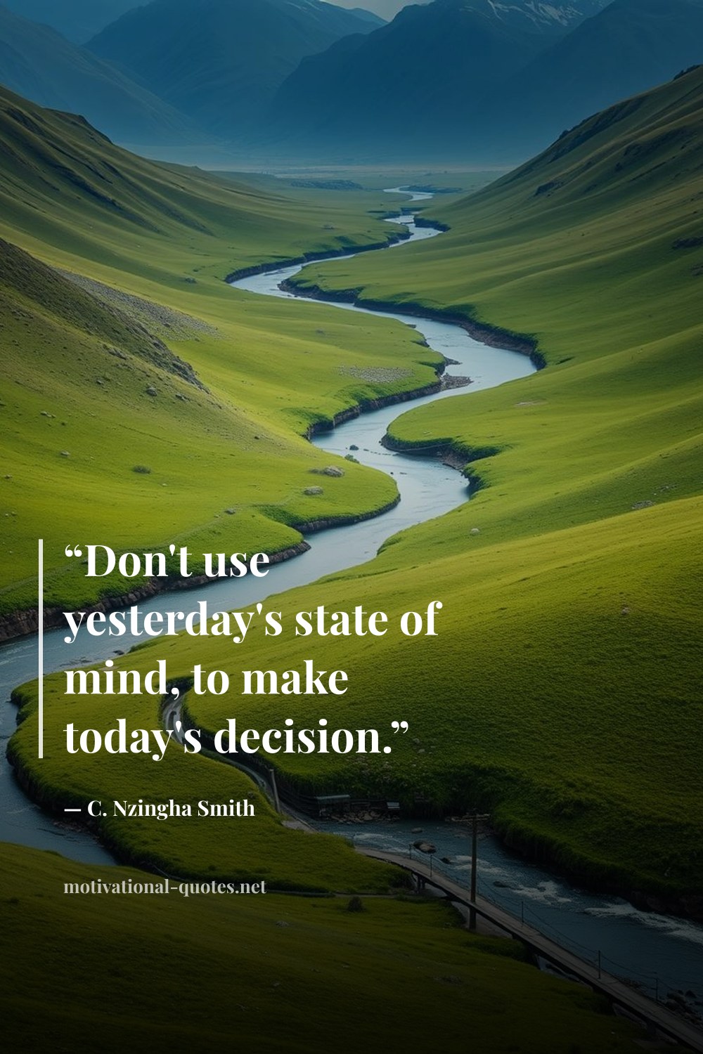 "“Don't use yesterday's state of mind, to make today's decision.”" — C. Nzingha Smith