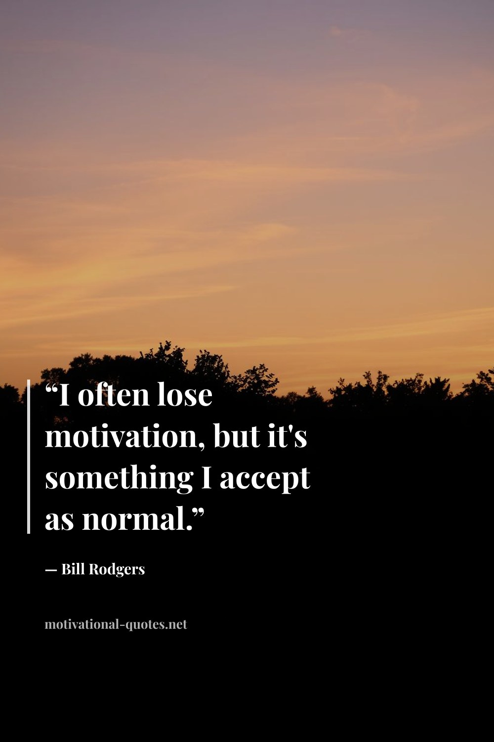 "“I often lose motivation, but it's something I accept as normal.”" — Bill Rodgers