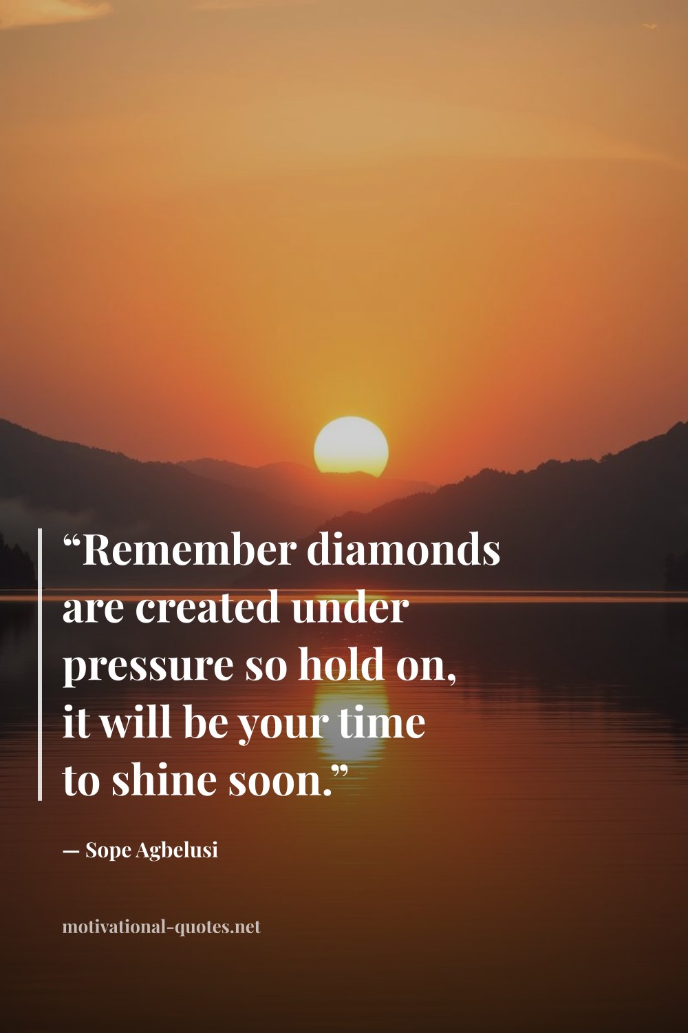 "“Remember diamonds are created under pressure so hold on, it will be your time to shine soon.”" — Sope Agbelusi