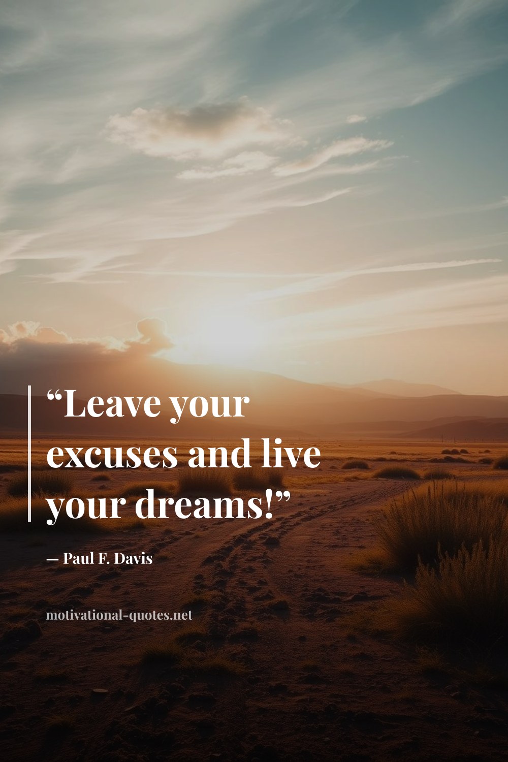 "“Leave your excuses and live your dreams!”" — Paul F. Davis