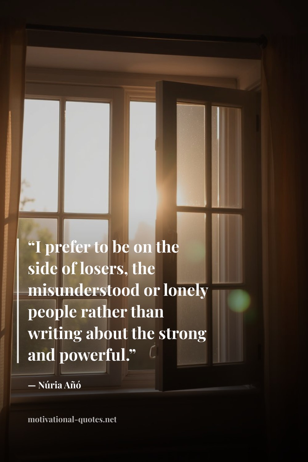 "“I prefer to be on the side of losers, the misunderstood or lonely people rather than writing about the strong and powerful.”" — Núria Añó