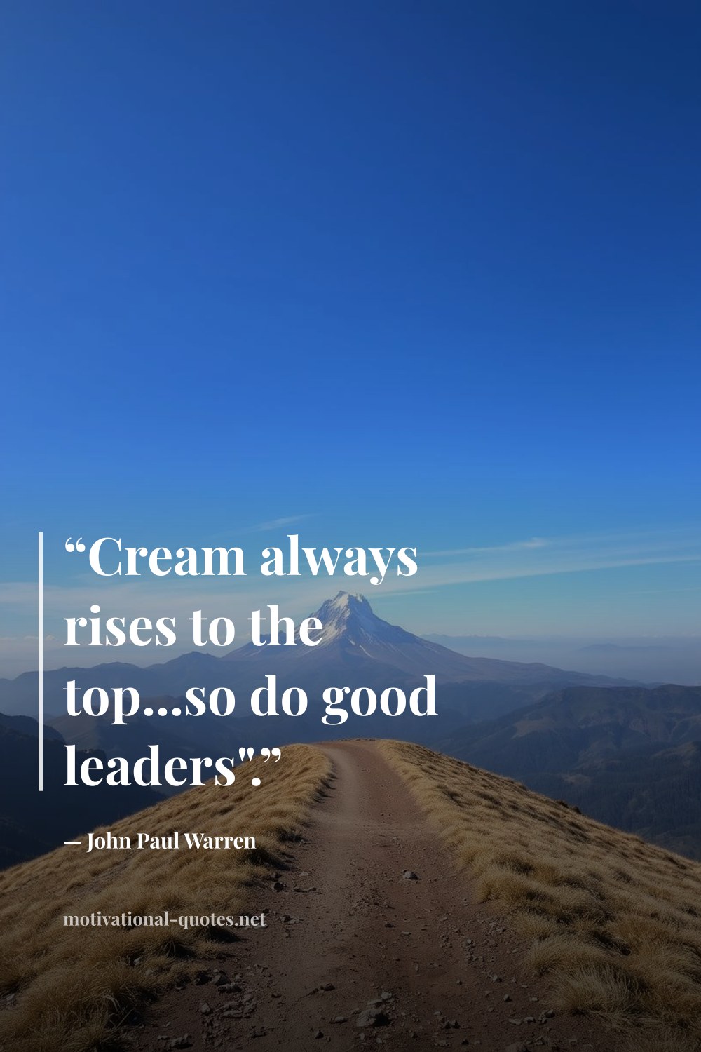 "“Cream always rises to the top...so do good leaders".”" — John Paul Warren