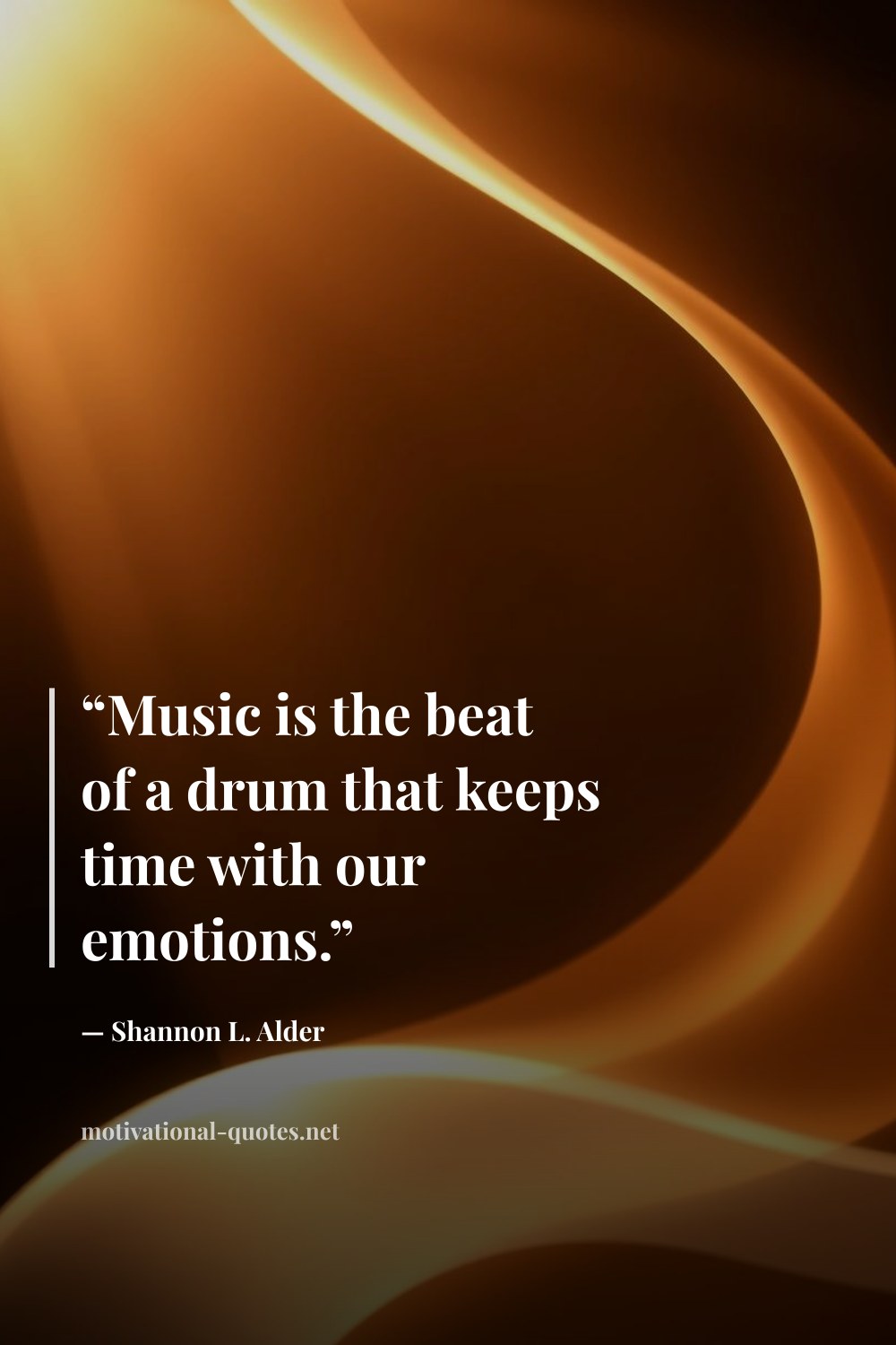 "“Music is the beat of a drum that keeps time with our emotions.”" — Shannon L. Alder