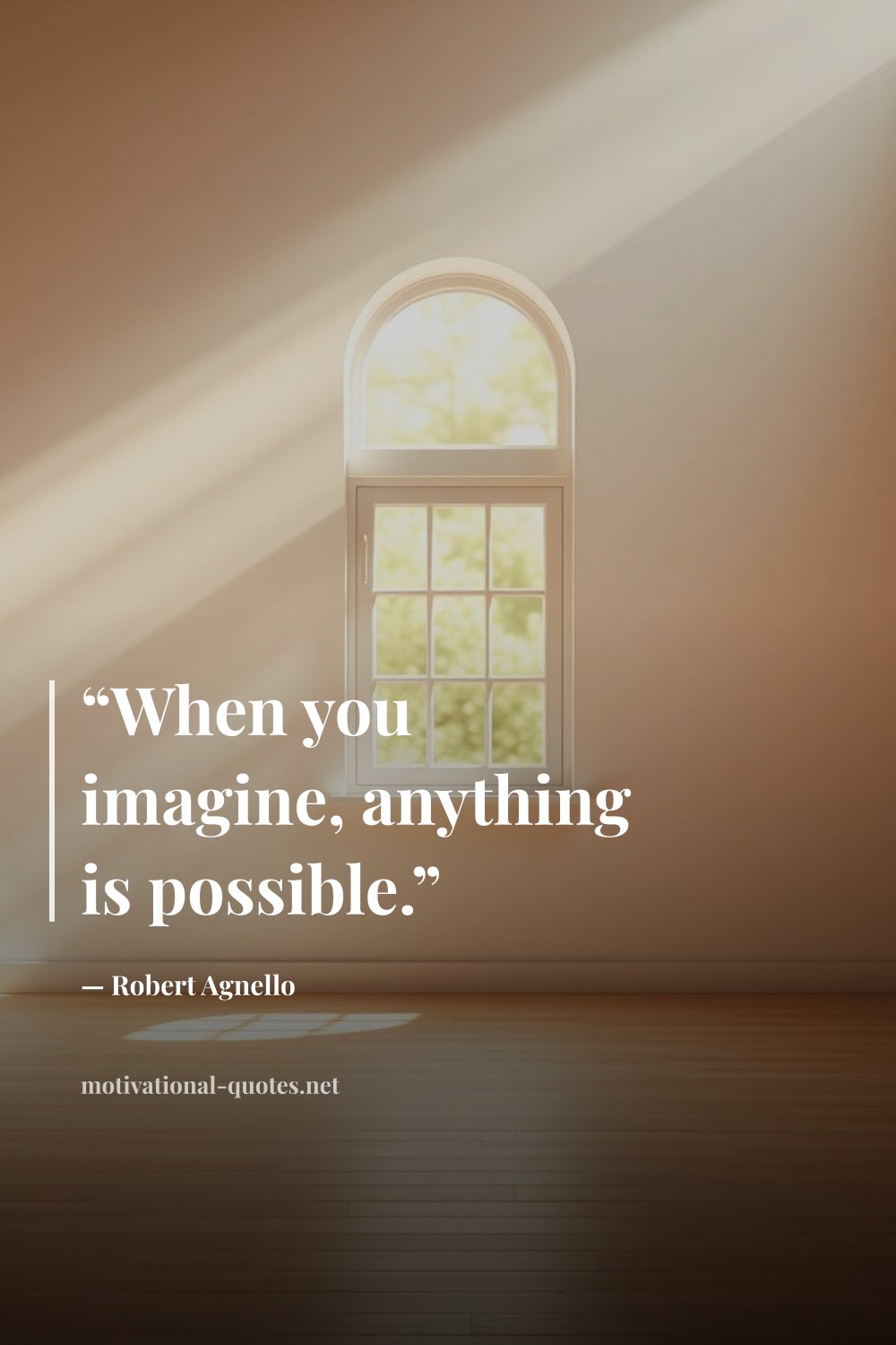 "“When you imagine, anything is possible.”" — Robert Agnello