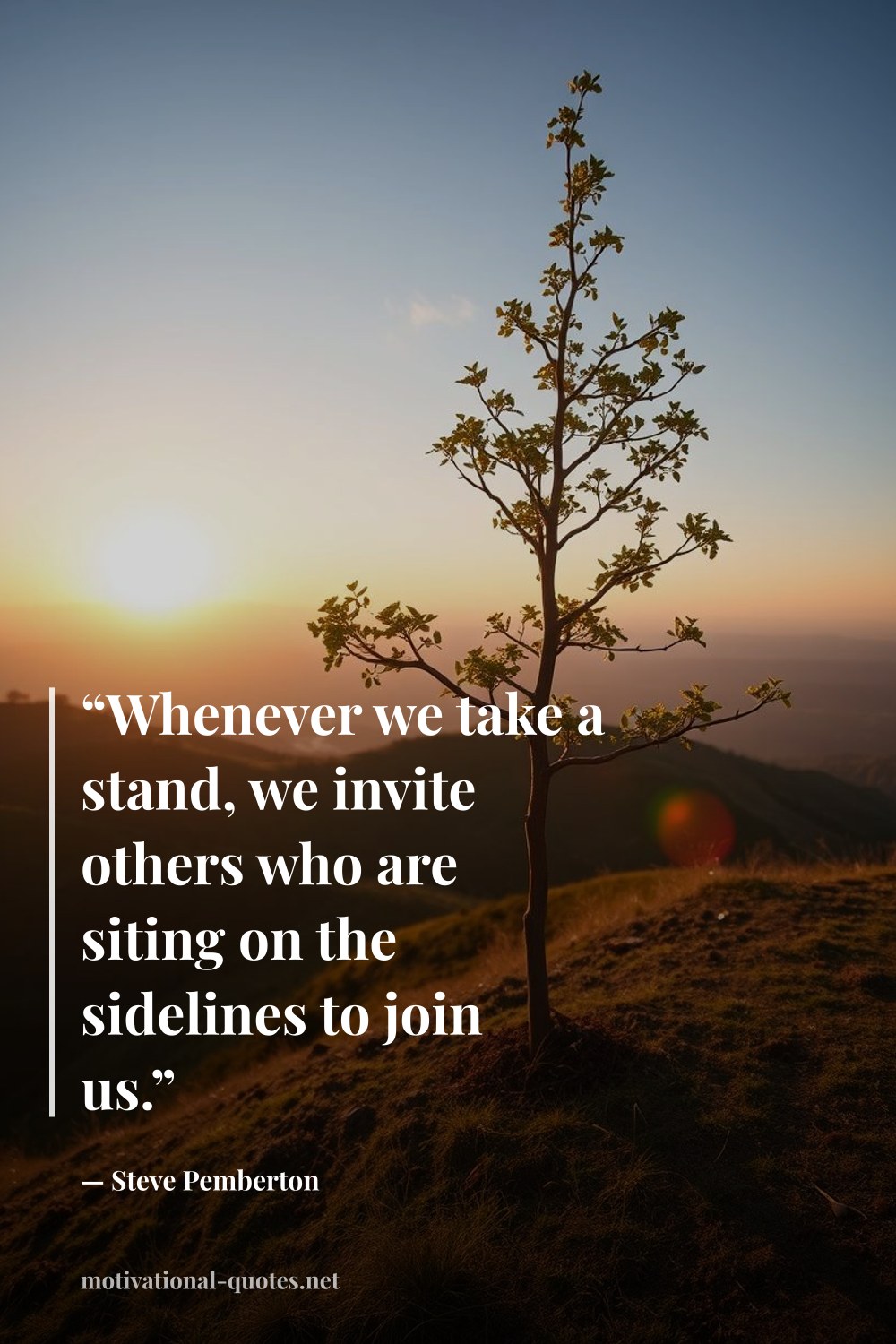 "“Whenever we take a stand, we invite others who are siting on the sidelines to join us.”" — Steve  Pemberton