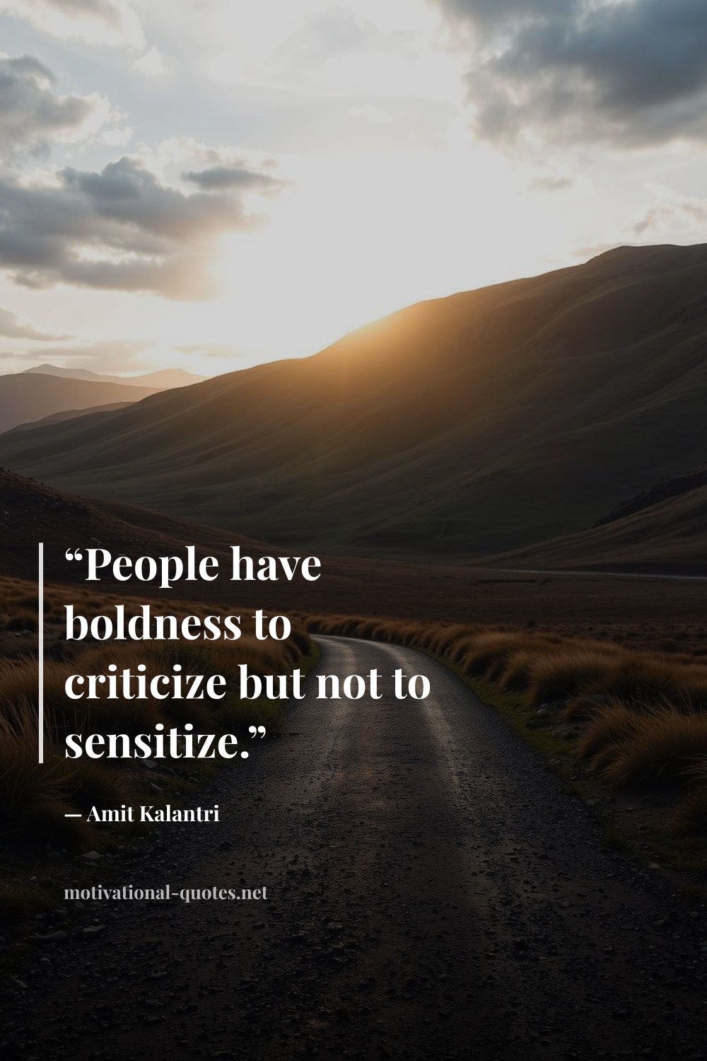 "“People have boldness to criticize but not to sensitize.”" — Amit Kalantri