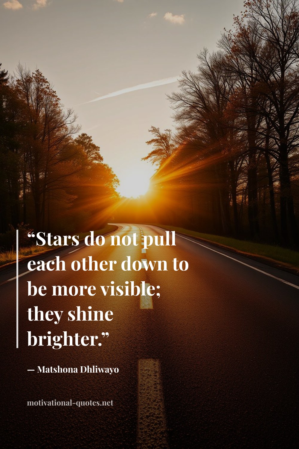 "“Stars do not pull each other down to be more visible; they shine brighter.”" — Matshona Dhliwayo