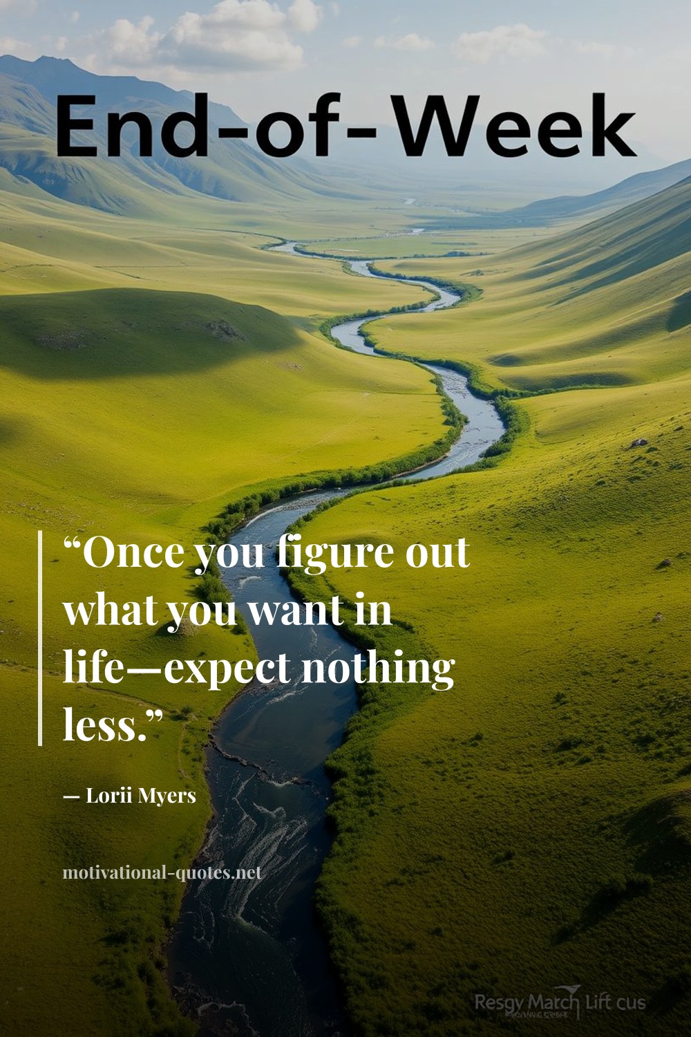 "“Once you figure out what you want in life—expect nothing less.”" — Lorii Myers