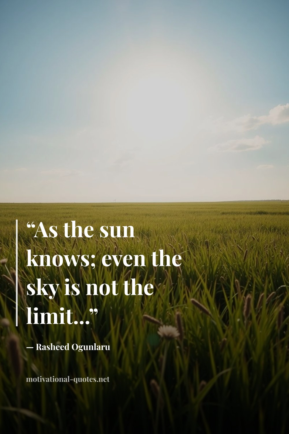 "“As the sun knows; even the sky is not the limit...”" — Rasheed Ogunlaru