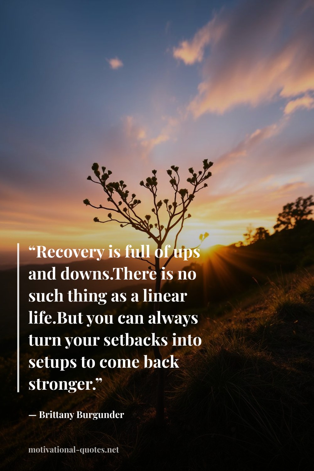 "“Recovery is full of ups and downs.There is no such thing as a linear life.But you can always turn your setbacks into setups to come back stronger.”" — Brittany Burgunder