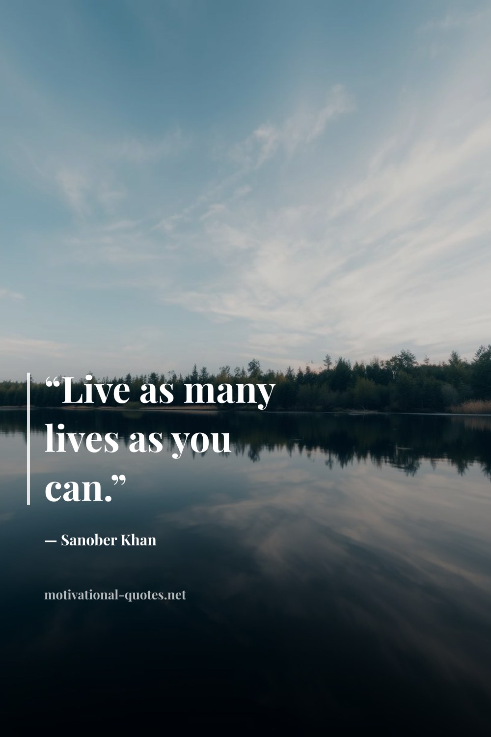 "“Live as many lives as you can.”" — Sanober Khan