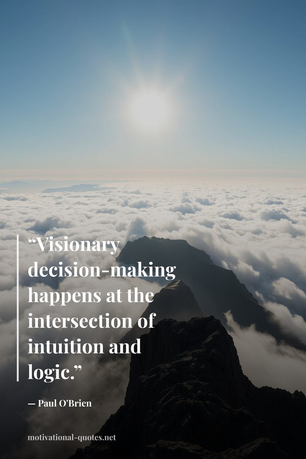 "“Visionary decision-making happens at the intersection of intuition and logic.”" — Paul O'Brien