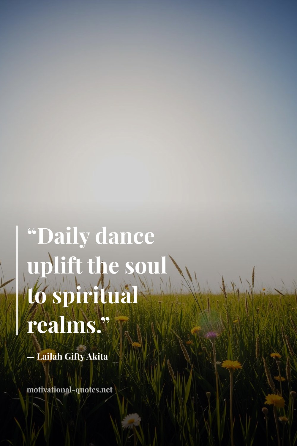 "“Daily dance uplift the soul to spiritual realms.”" — Lailah Gifty Akita