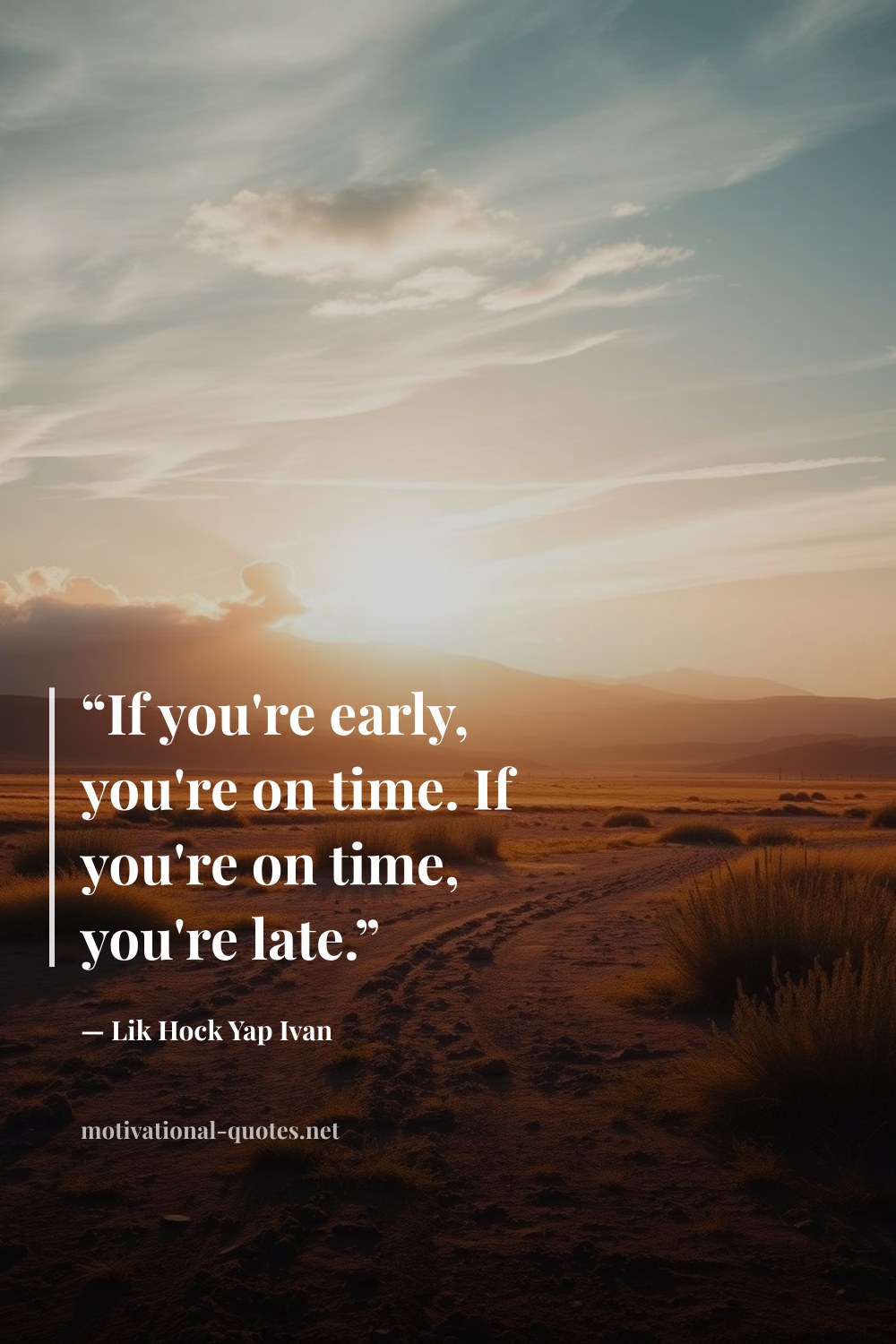 "“If you're early, you're on time. If you're on time, you're late.”" — Lik Hock Yap Ivan