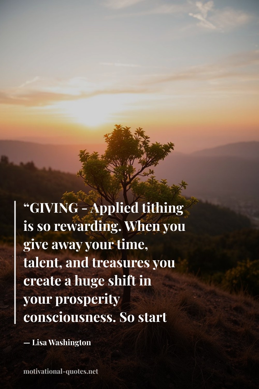 "“GIVING - Applied tithing is so rewarding. When you give away your time, talent, and treasures you create a huge shift in your prosperity consciousness. So start where you are as you reach for where it is you want to be.”" — Lisa Washington