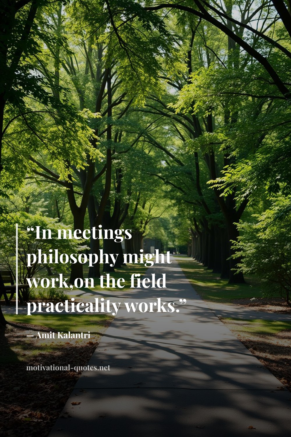 "“In meetings philosophy might work,on the field practicality works.”" — Amit Kalantri