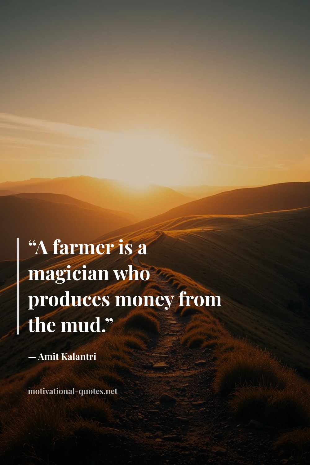 "“A farmer is a magician who produces money from the mud.”" — Amit Kalantri