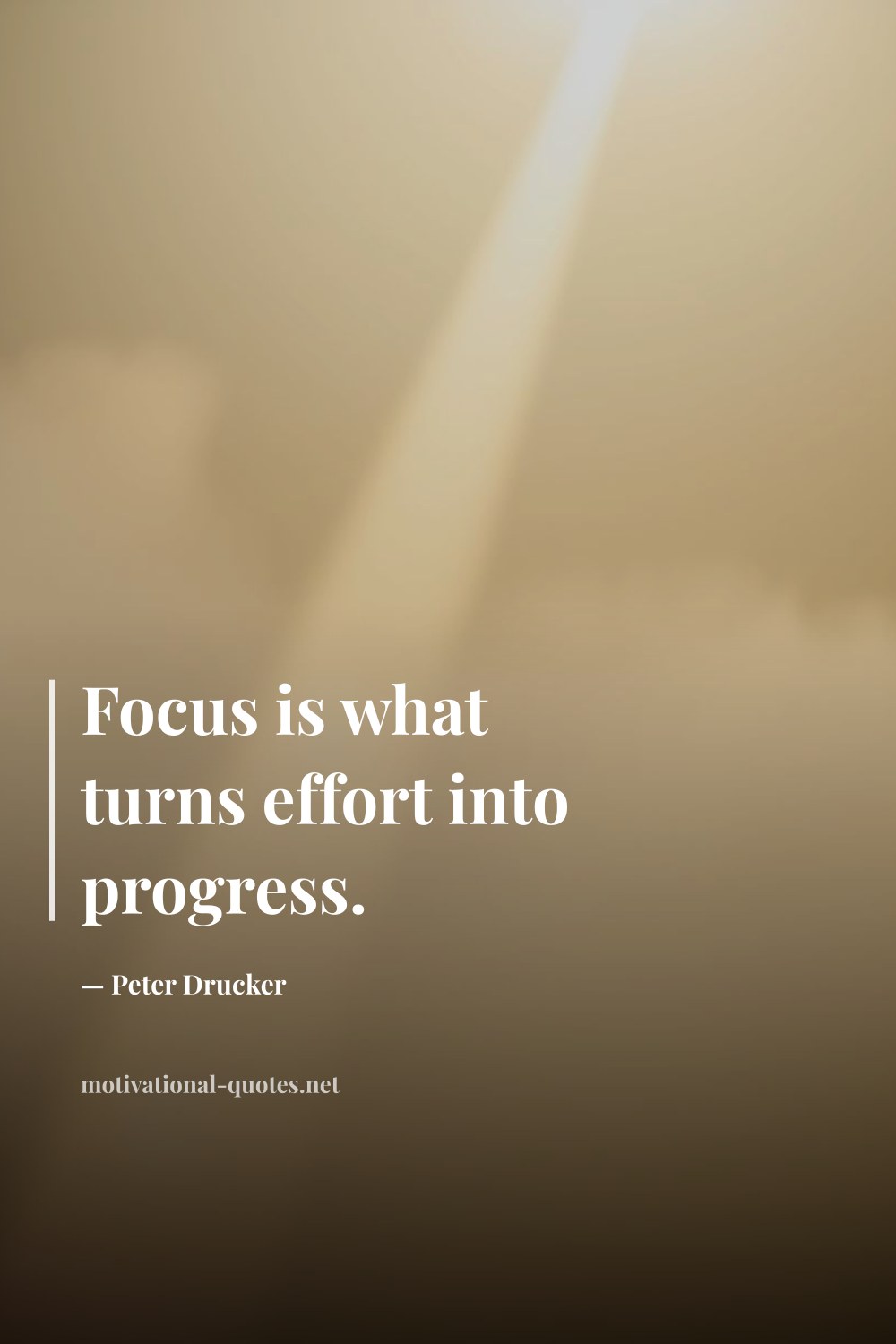 "Focus is what turns effort into progress." — Peter Drucker